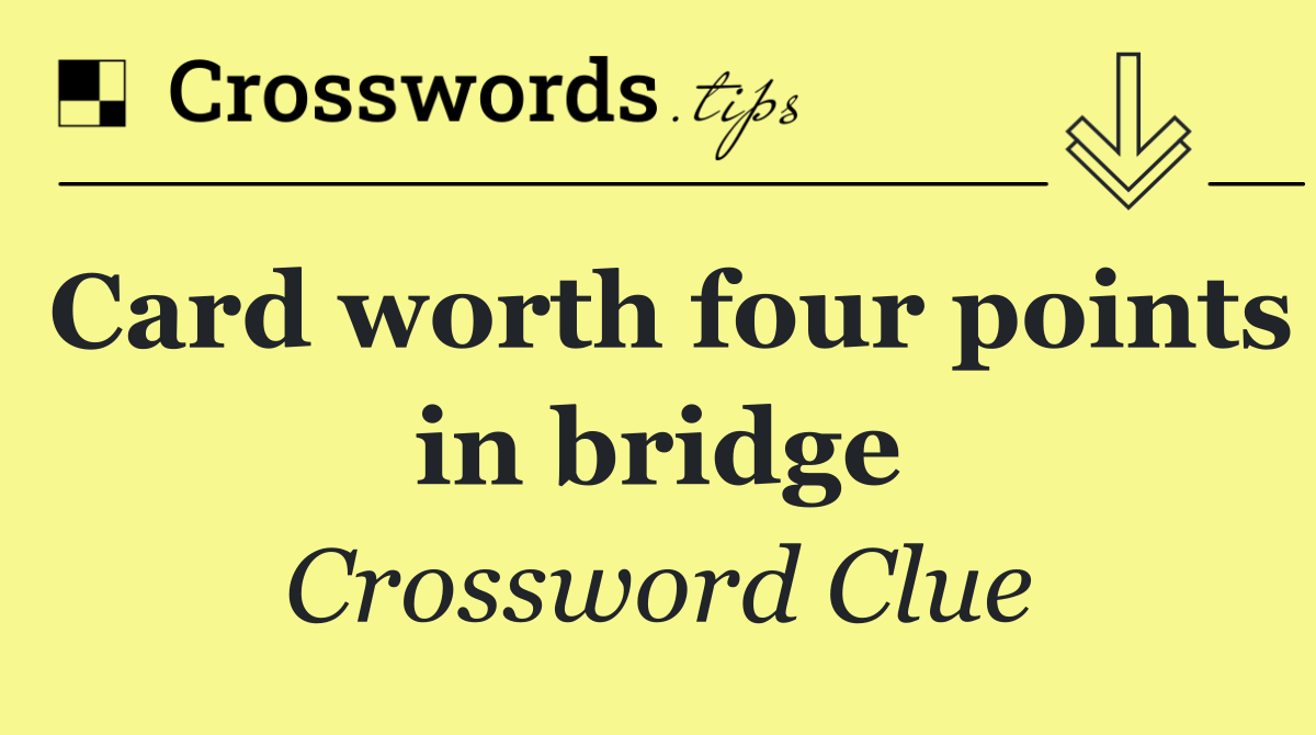 Card worth four points in bridge