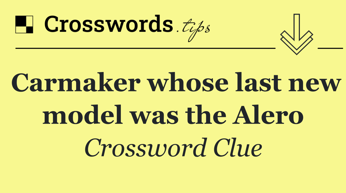 Carmaker whose last new model was the Alero