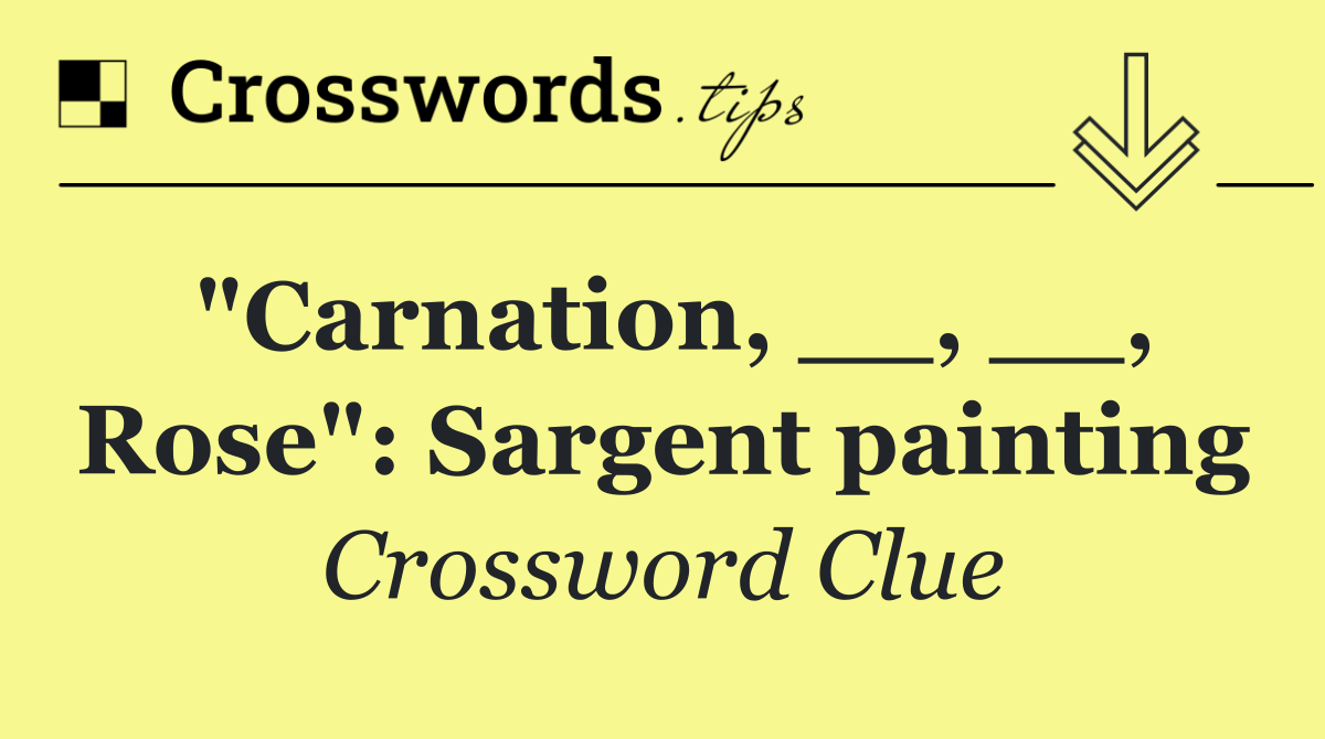 "Carnation, __, __, Rose": Sargent painting