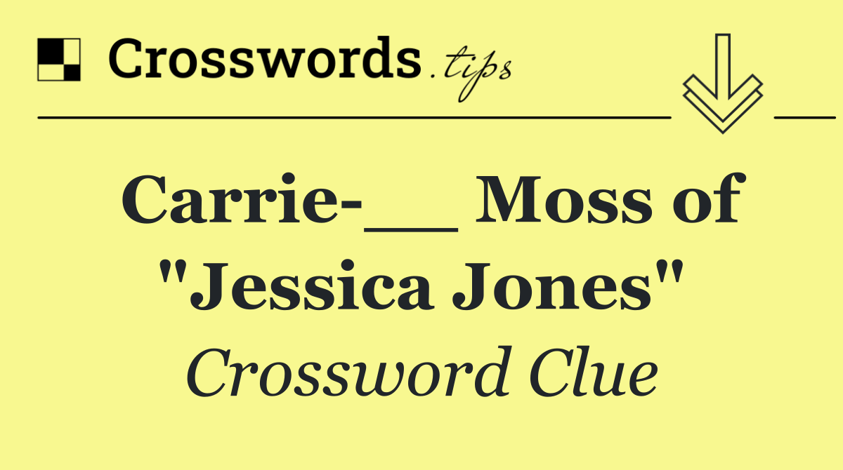 Carrie __ Moss of "Jessica Jones"