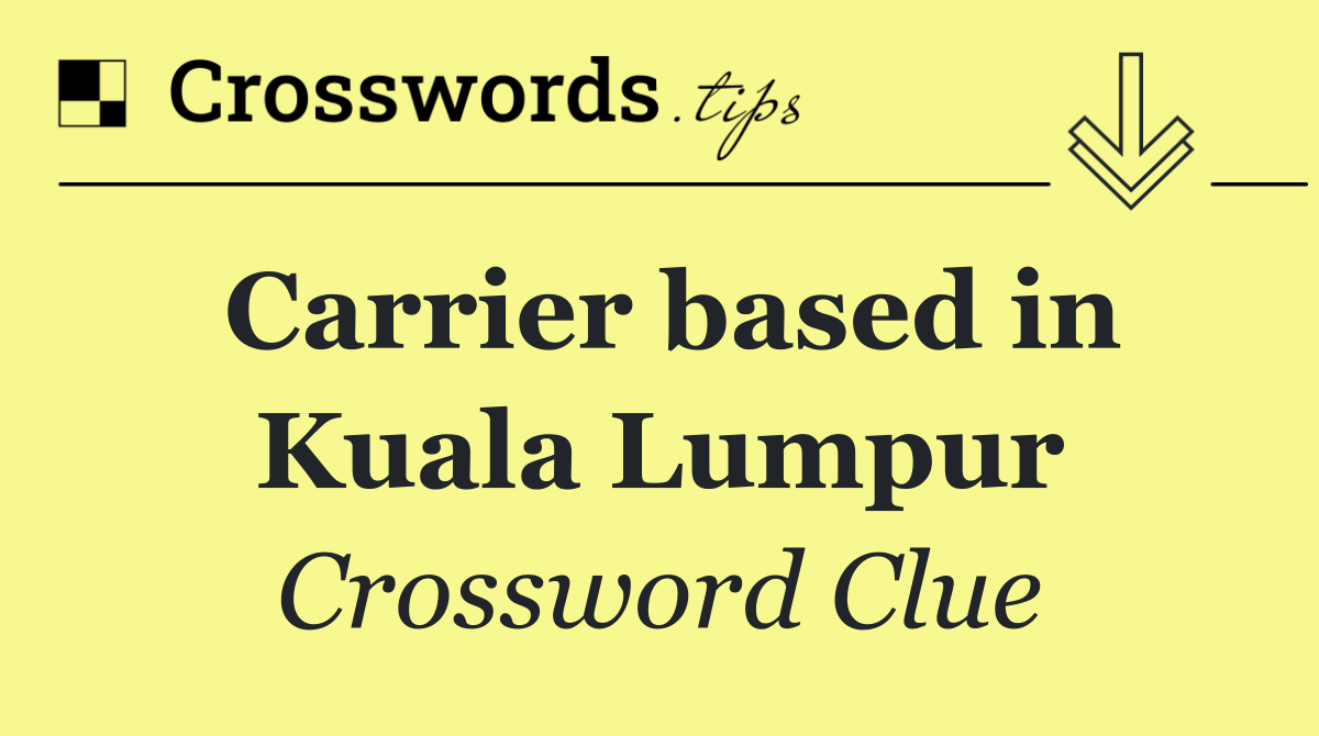 Carrier based in Kuala Lumpur