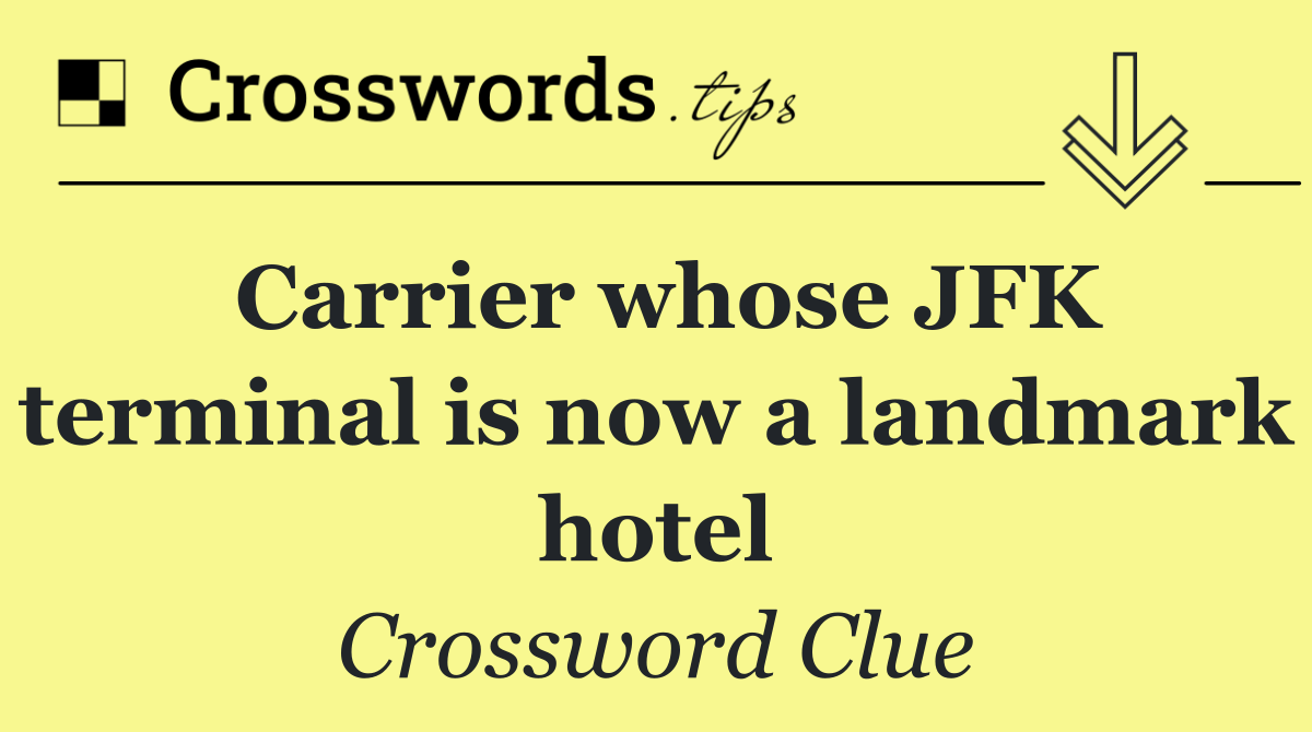 Carrier whose JFK terminal is now a landmark hotel