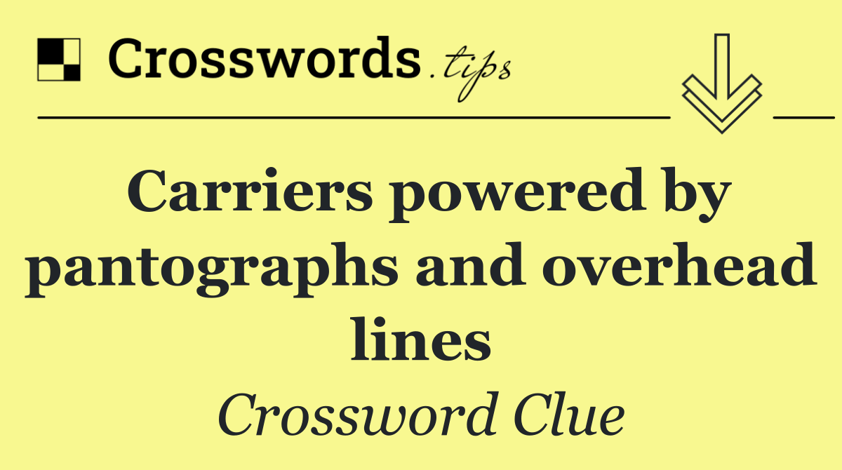 Carriers powered by pantographs and overhead lines