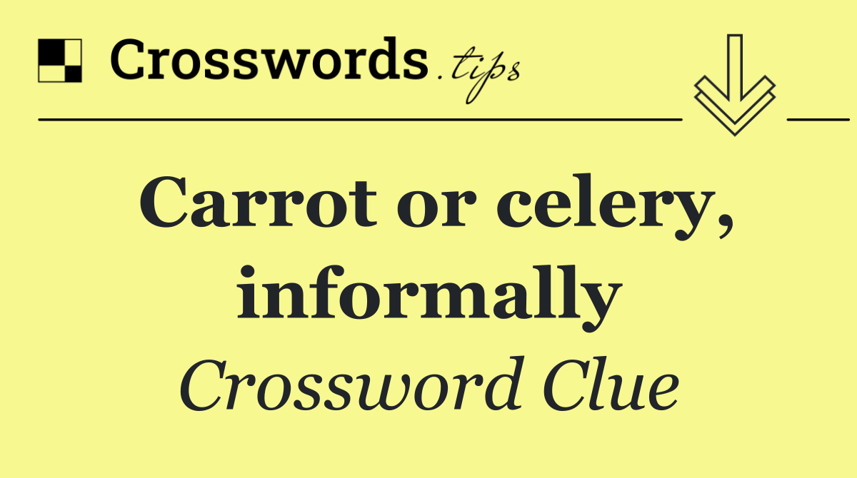 Carrot or celery, informally