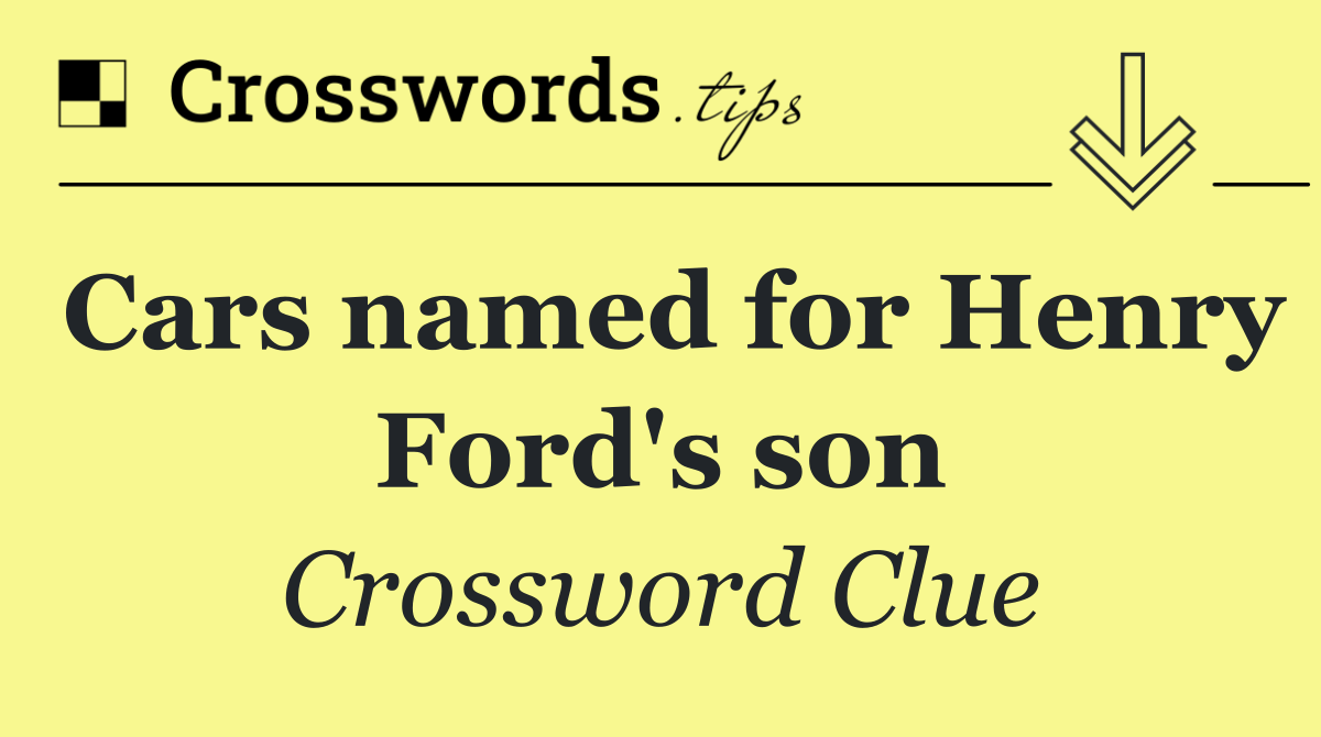 Cars named for Henry Ford's son