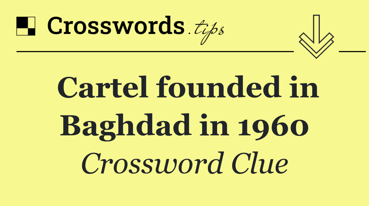 Cartel founded in Baghdad in 1960