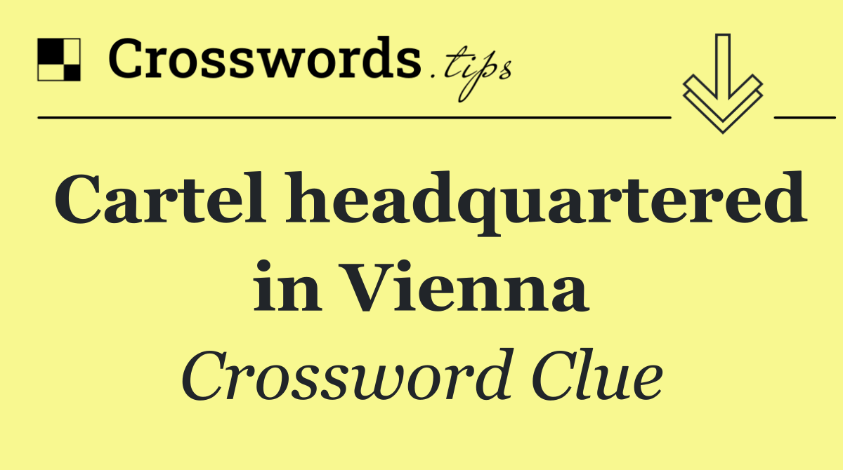 Cartel headquartered in Vienna