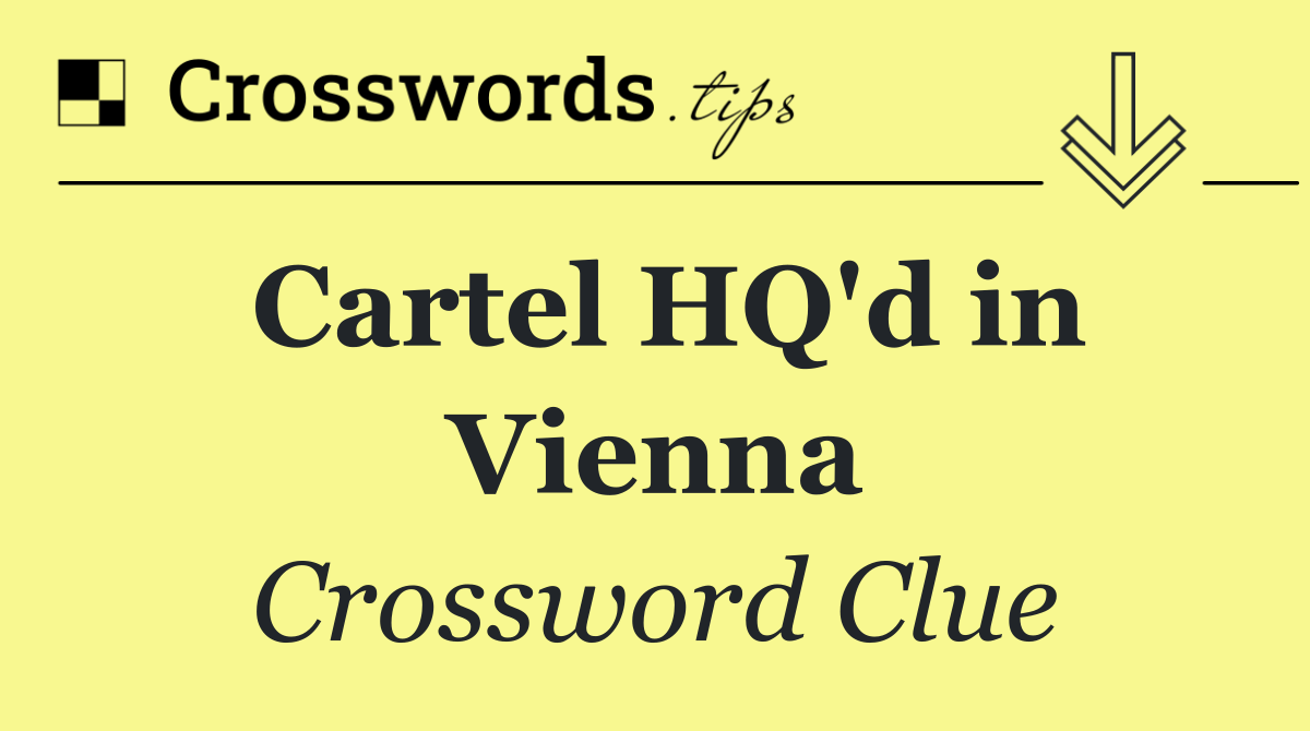 Cartel HQ'd in Vienna