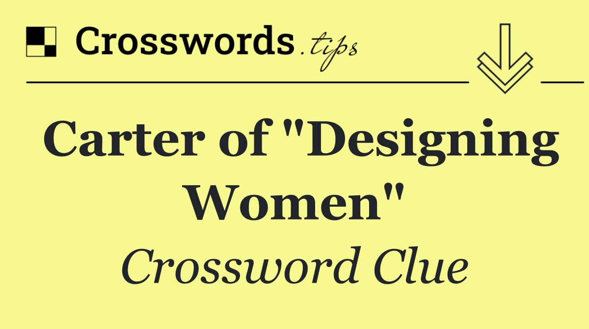 Carter of "Designing Women"