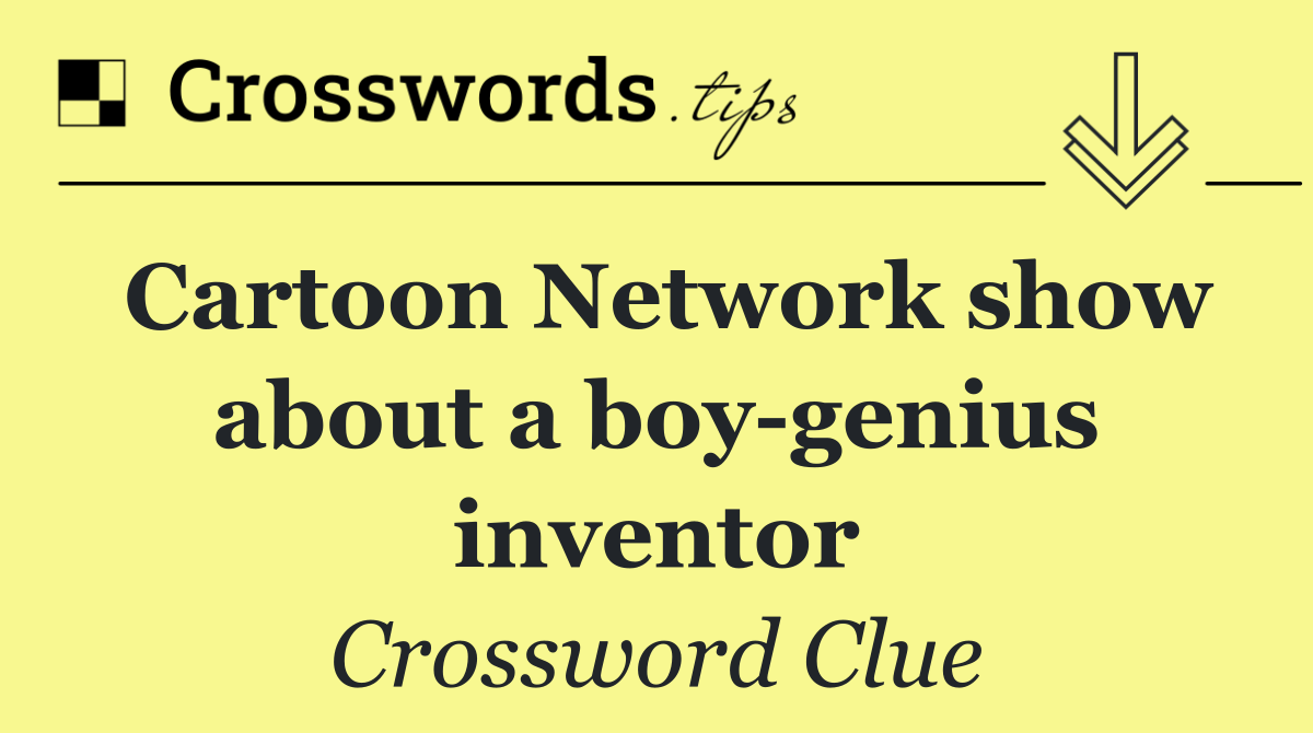 Cartoon Network show about a boy genius inventor
