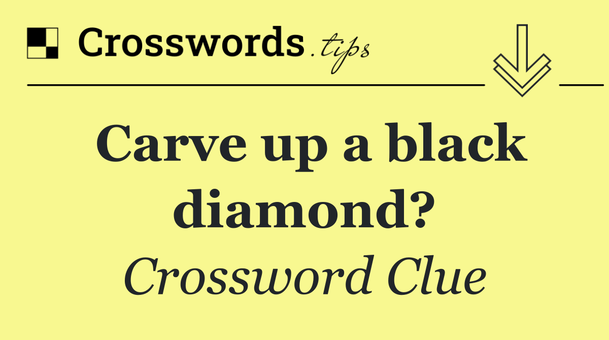 Carve up a black diamond?