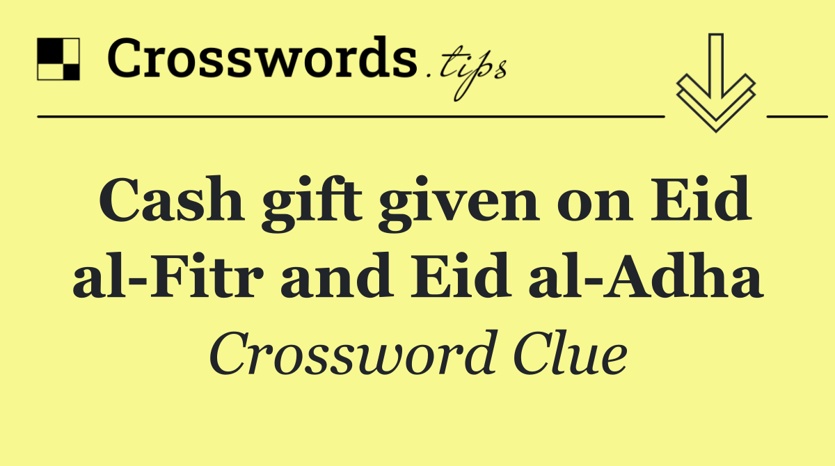 Cash gift given on Eid al Fitr and Eid al Adha
