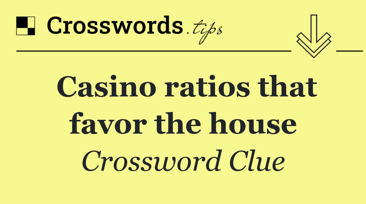 Casino ratios that favor the house