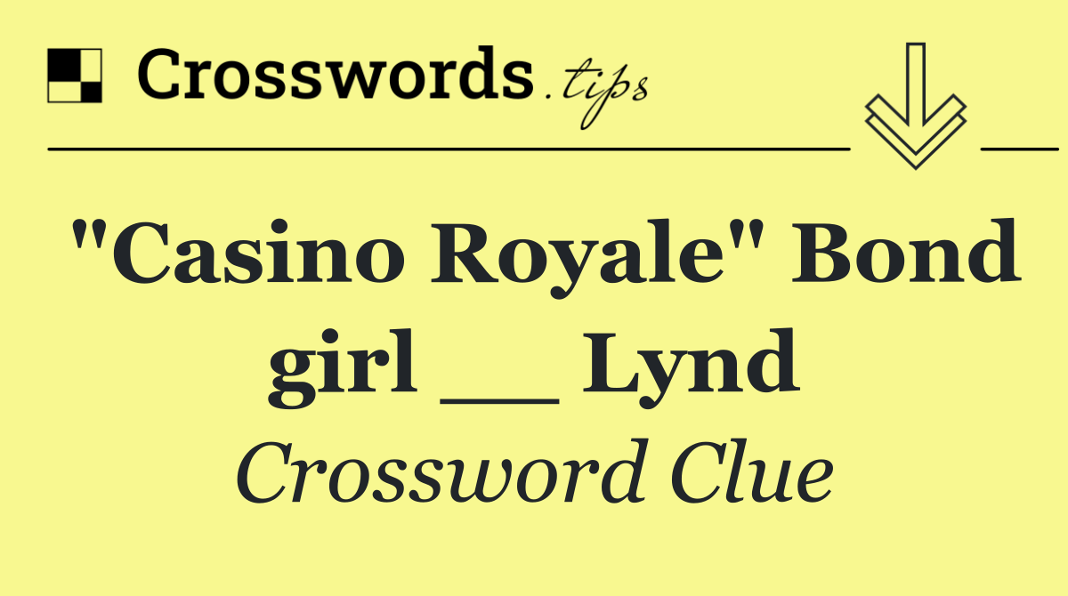 "Casino Royale" Bond girl __ Lynd