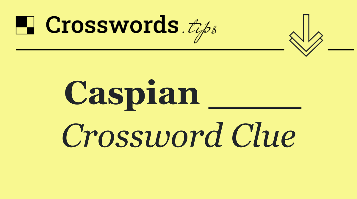 Caspian ____