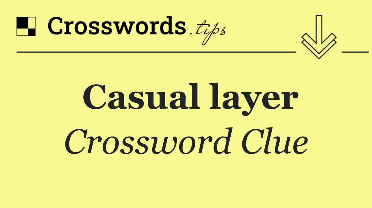 Casual layer