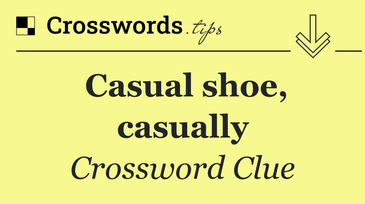 Casual shoe, casually