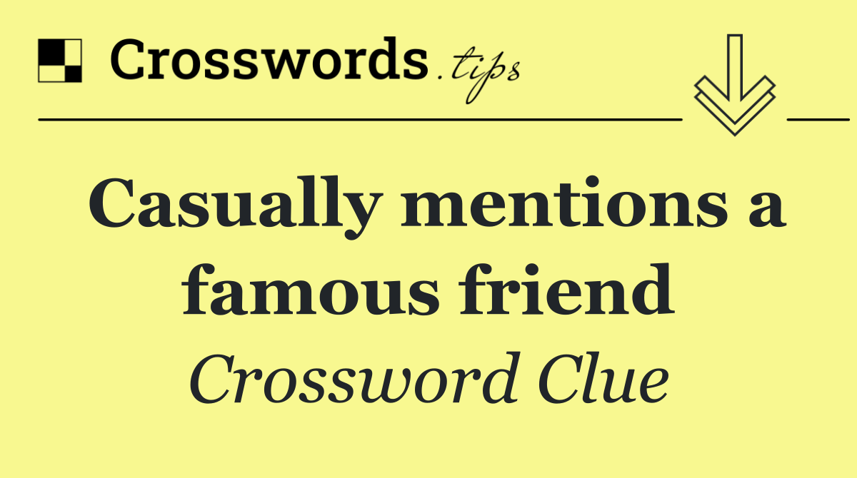 Casually mentions a famous friend