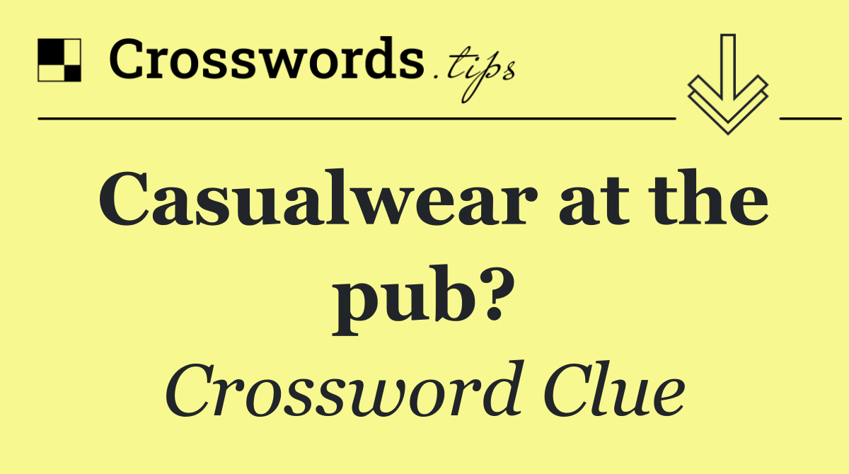 Casualwear at the pub?