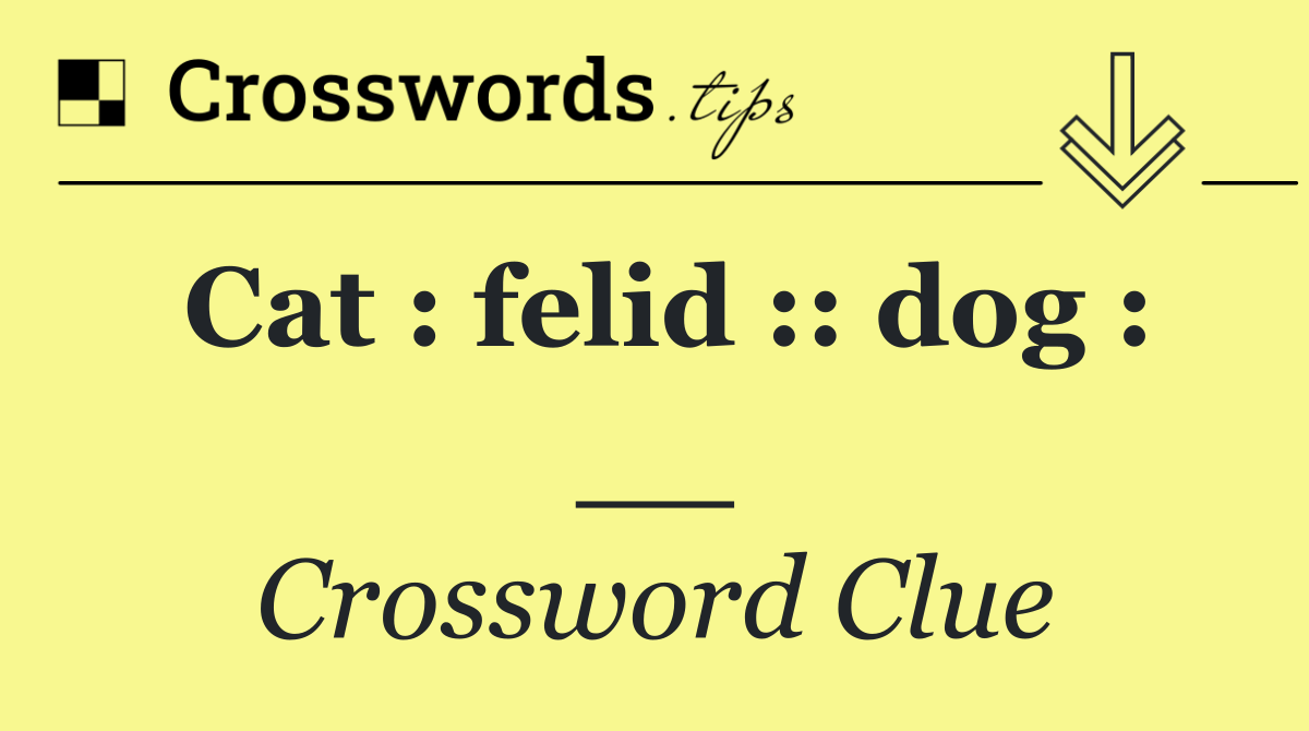 Cat felid dog __ Crossword Clue Answer October 24 2024