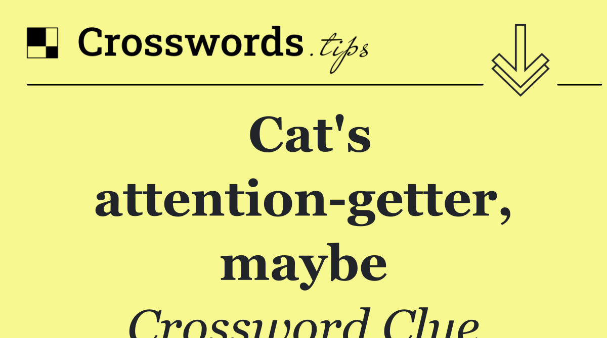 Cat's attention getter, maybe