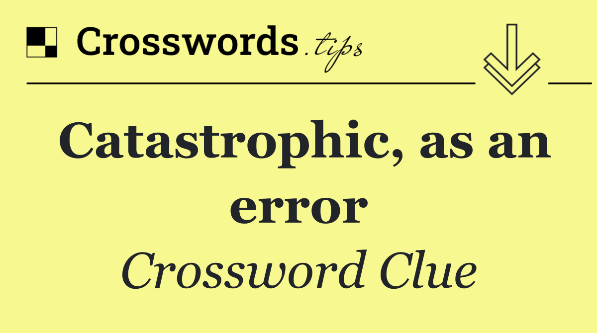 Catastrophic, as an error