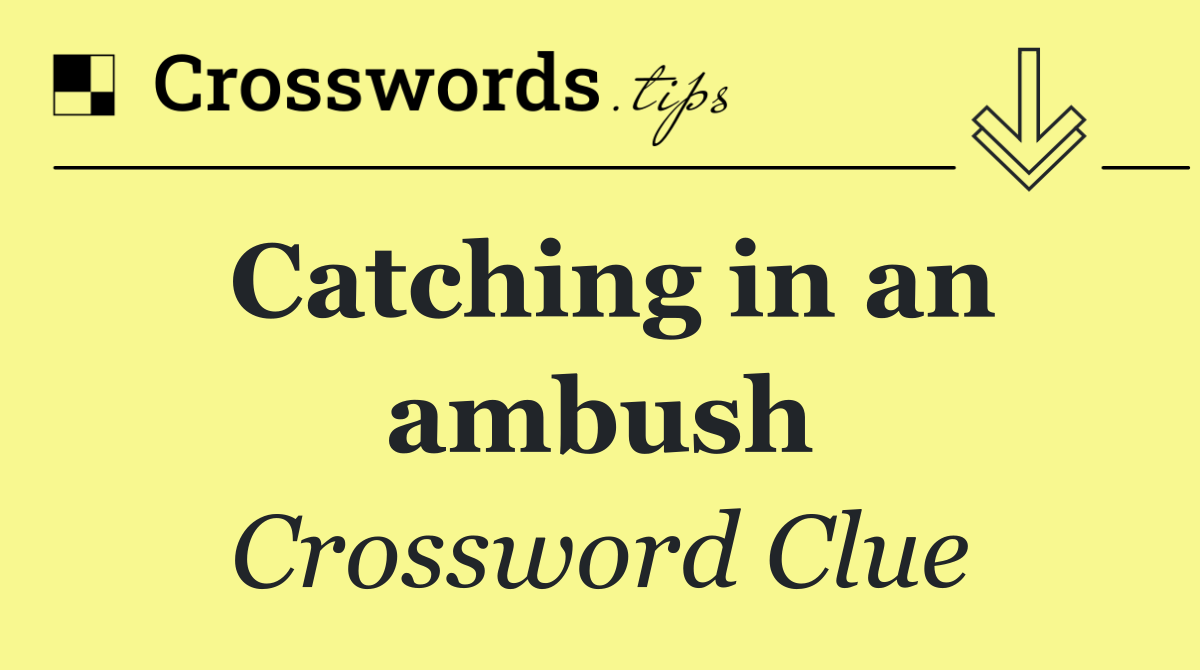Catching in an ambush