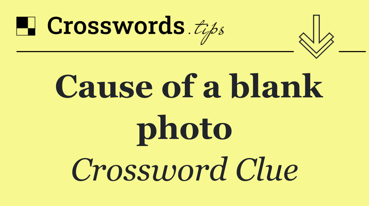 Cause of a blank photo