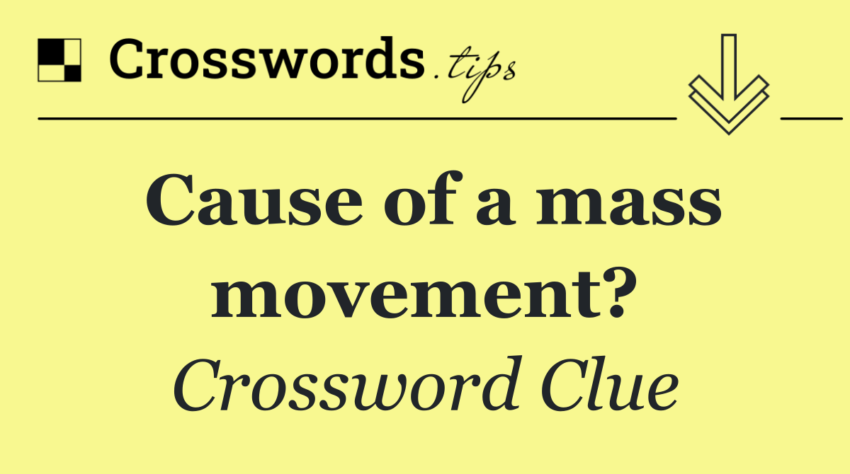 Cause of a mass movement?