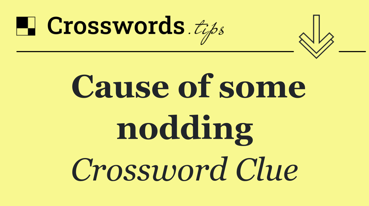Cause of some nodding