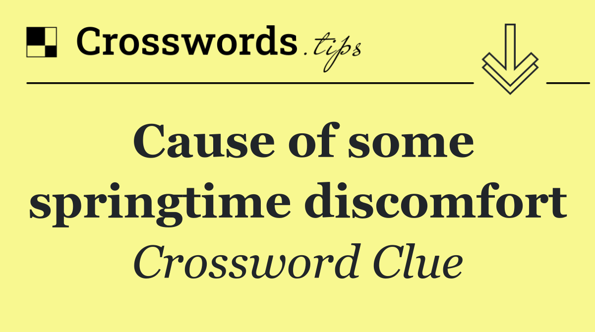 Cause of some springtime discomfort