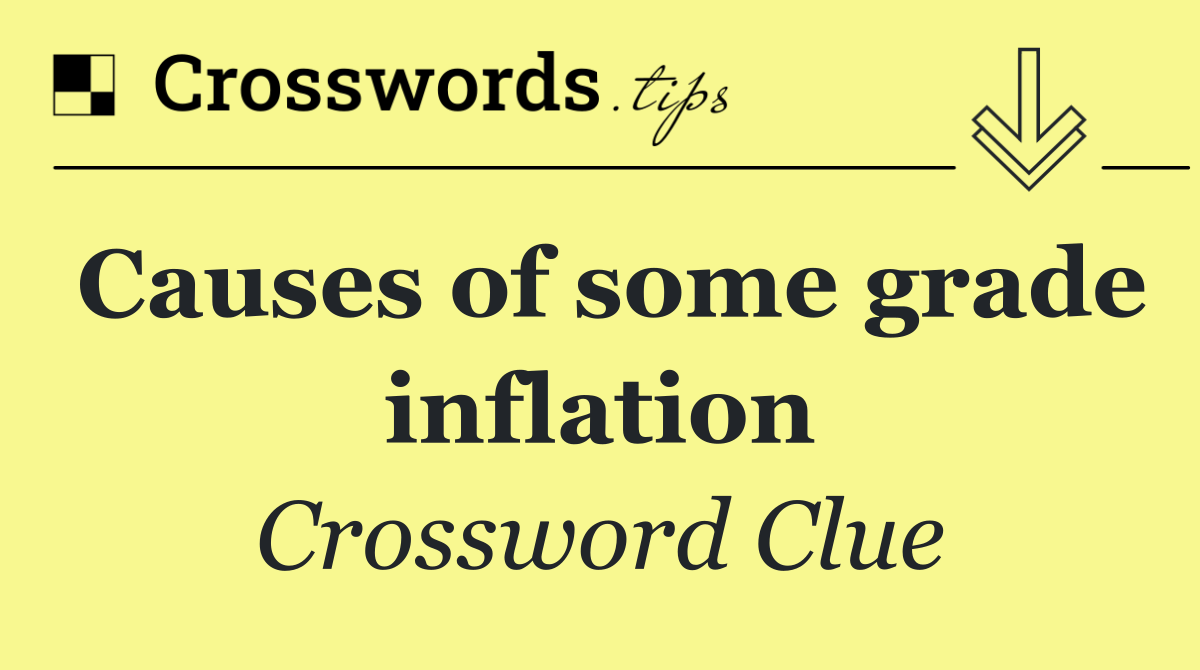 Causes of some grade inflation