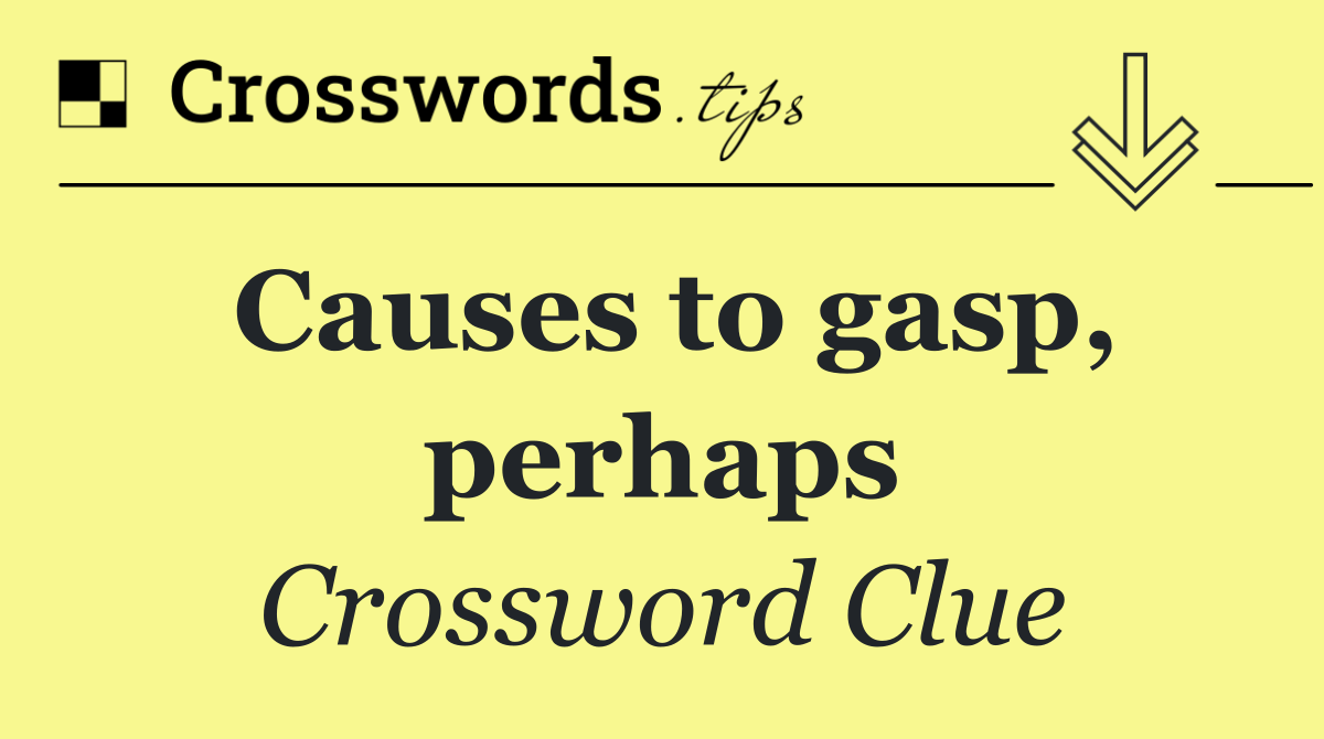 Causes to gasp, perhaps