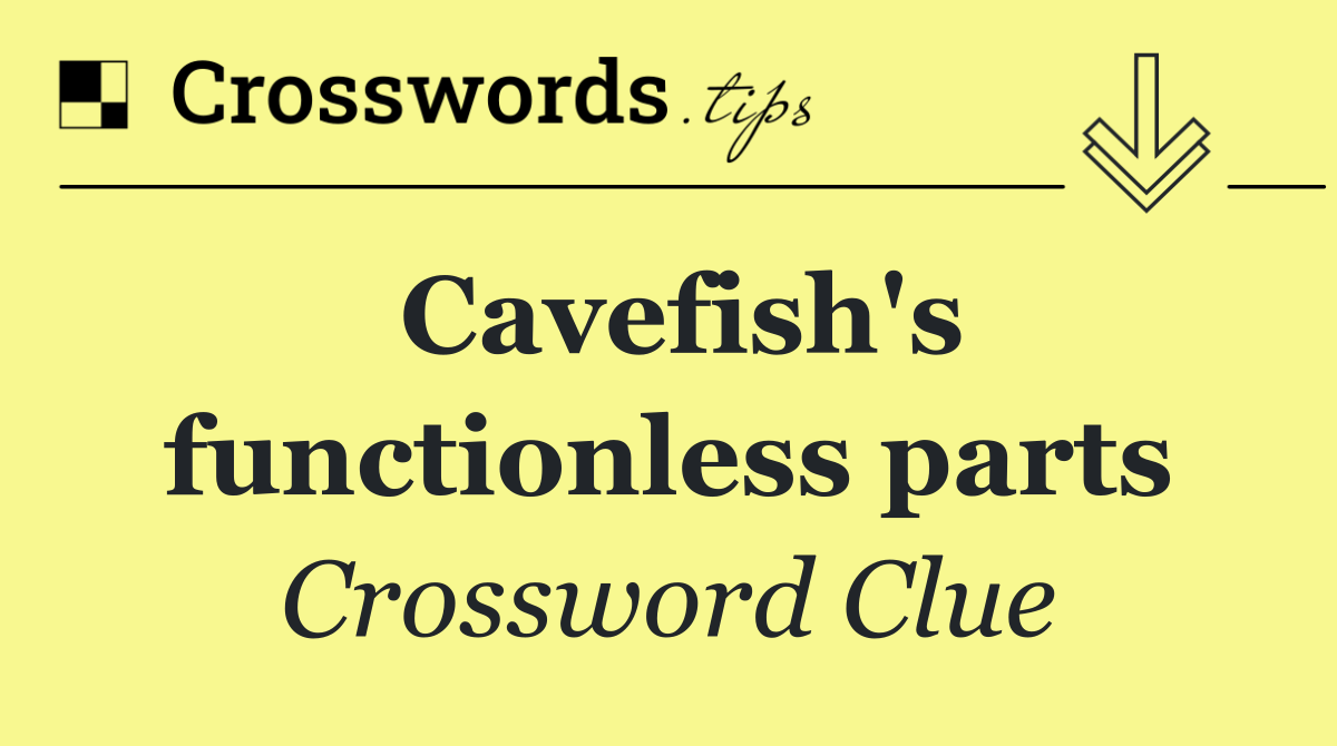 Cavefish's functionless parts
