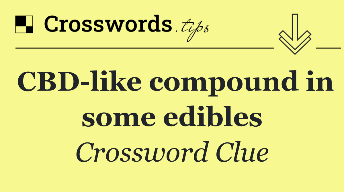 CBD like compound in some edibles