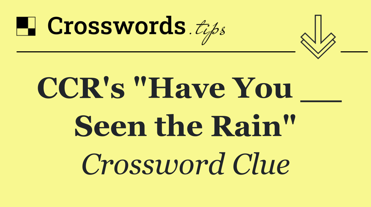 CCR's "Have You __ Seen the Rain"