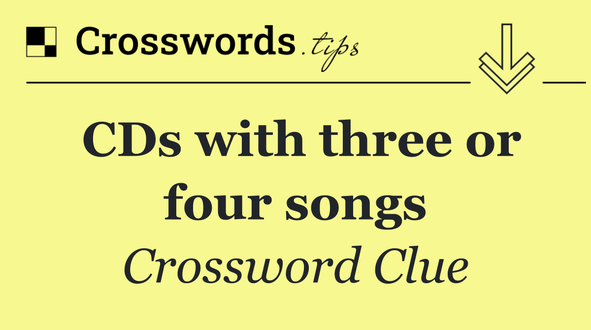 CDs with three or four songs