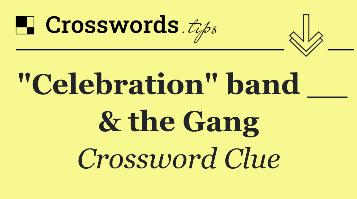 "Celebration" band __ & the Gang