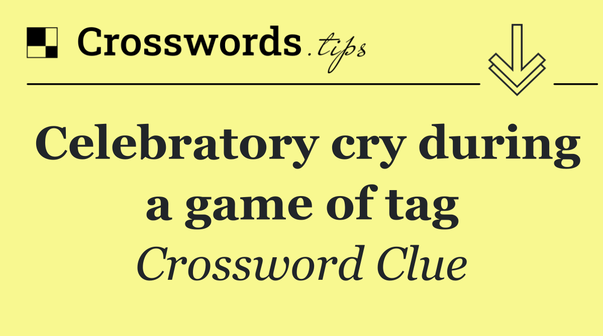 Celebratory cry during a game of tag