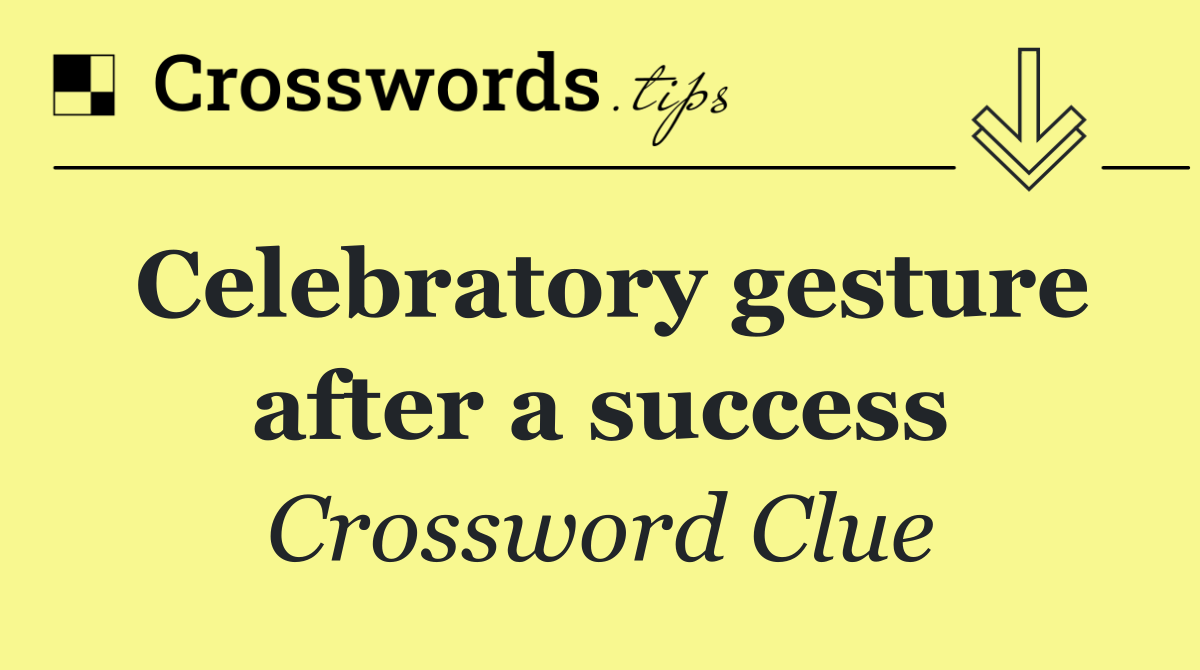 Celebratory gesture after a success