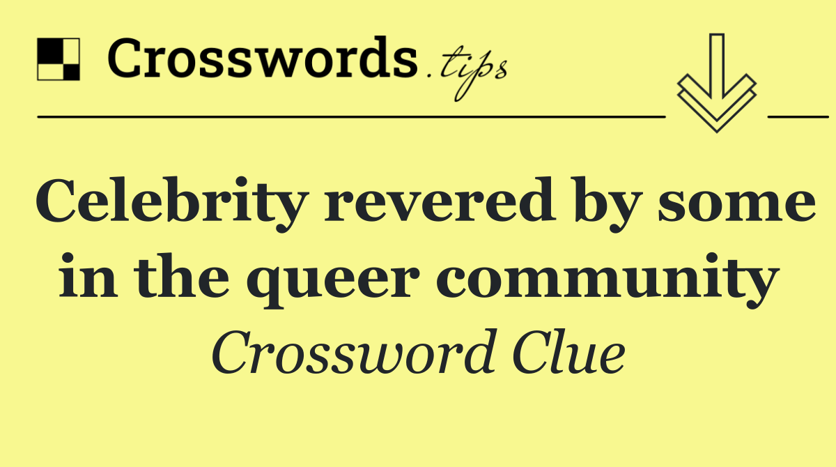 Celebrity revered by some in the queer community
