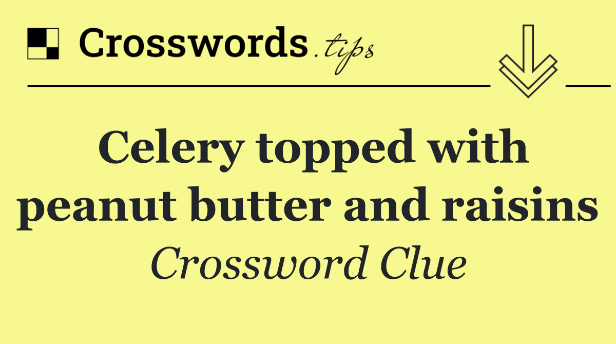 Celery topped with peanut butter and raisins