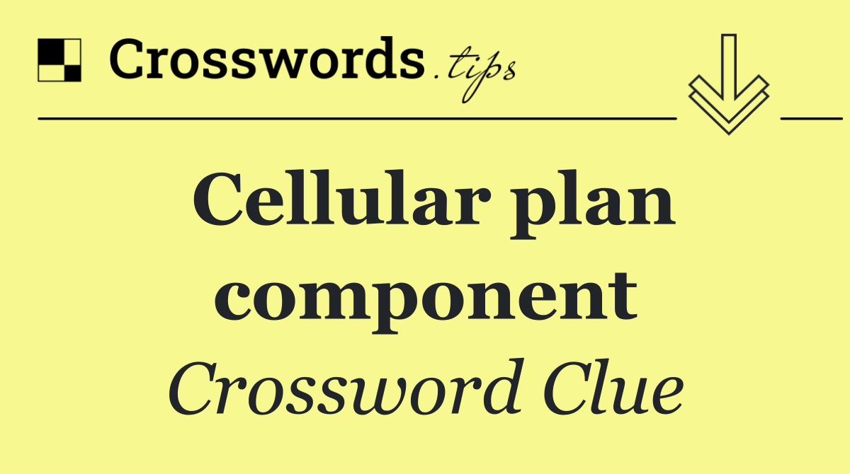 Cellular plan component