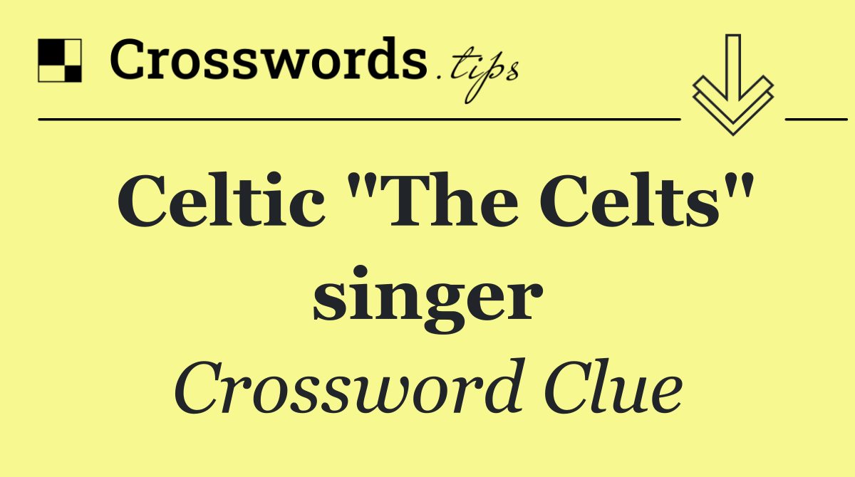 Celtic "The Celts" singer