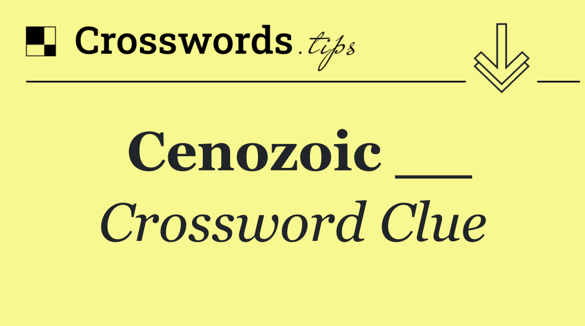 Cenozoic __