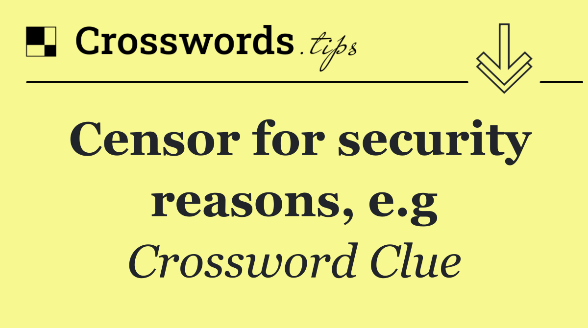 Censor for security reasons, e.g