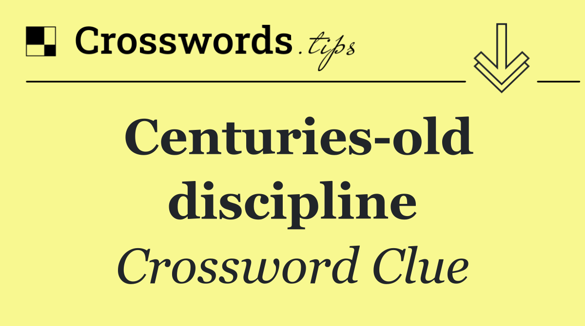 Centuries old discipline