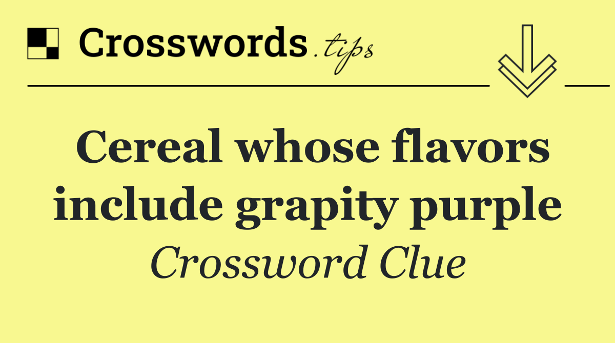 Cereal whose flavors include grapity purple