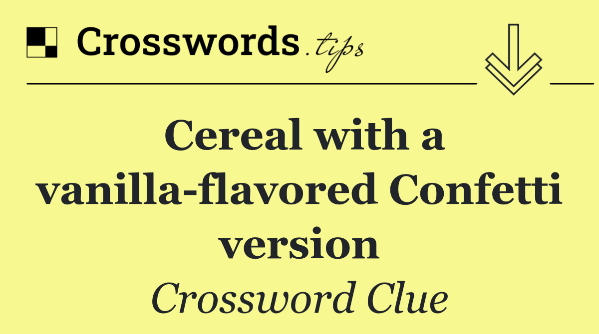 Cereal with a vanilla flavored Confetti version