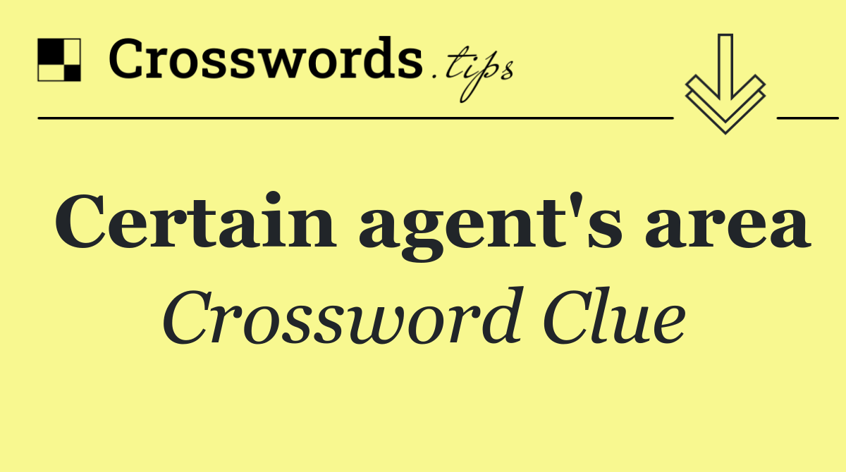 Certain agent's area